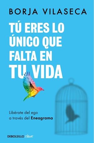 TÚ ERES LO ÚNICO QUE FALTA EN TU VIDA. LIBÉRATE DEL EGO A TRAVÉS DEL ENEAGRAMA | 9788466371735 | VILASECA, BORJA | Llibreria Ombra | Llibreria online de Rubí, Barcelona | Comprar llibres en català i castellà online