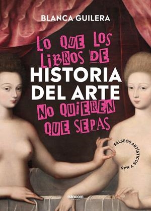 LO QUE LOS LIBROS DE HISTORIA DEL ARTE NO QUIEREN QUE SEPAS | 9788418040504 | GUILERA PUIG, BLANCA | Llibreria Ombra | Llibreria online de Rubí, Barcelona | Comprar llibres en català i castellà online