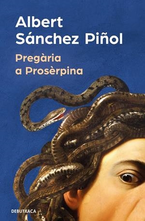 PREGÀRIA A PROSÈRPINA | 9788419394316 | SÁNCHEZ PIÑOL, ALBERT | Llibreria Ombra | Llibreria online de Rubí, Barcelona | Comprar llibres en català i castellà online