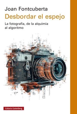 DESBORDAR EL ESPEJO | 9788419075666 | FONTCUBERTA, JOAN | Llibreria Ombra | Llibreria online de Rubí, Barcelona | Comprar llibres en català i castellà online
