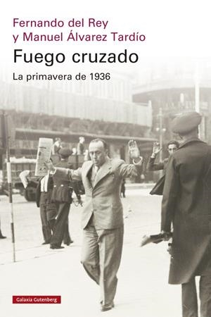 FUEGO CRUZADO. LA PRIMAVERA DE 1936 | 9788419738684 | DEL REY, FERNANDO/ÁLVAREZ TARDÍO, MANUEL | Llibreria Ombra | Llibreria online de Rubí, Barcelona | Comprar llibres en català i castellà online