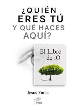 ¿QUIÉN ERES TÚ Y QUÉ HACES AQUÍ?-EL LIBRO DE IO | 9788412156409 | YANES, JESÚS | Llibreria Ombra | Llibreria online de Rubí, Barcelona | Comprar llibres en català i castellà online