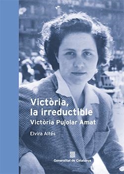 VICTÒRIA, LA IRREDUCTIBLE. VICTÒRIA PUJOLAR AMAT | 9788419326522 | ALTÉS, ELVIRA | Llibreria Ombra | Llibreria online de Rubí, Barcelona | Comprar llibres en català i castellà online