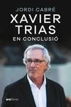 XAVIER TRIAS. EN CONCLUSIÓ | 9788411730600 | CABRÉ TRIAS, JORDI | Llibreria Ombra | Llibreria online de Rubí, Barcelona | Comprar llibres en català i castellà online