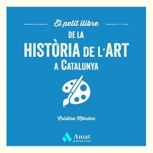 EL PETIT LLIBRE DE LA HISTÒRIA DE L'ART A CATALUNYA | 9788419870568 | MÉNDEZ CUADRADO, CRISTINA | Llibreria Ombra | Llibreria online de Rubí, Barcelona | Comprar llibres en català i castellà online