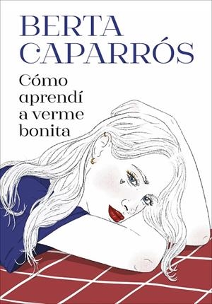 CÓMO APRENDÍ A VERME BONITA | 9788419848161 | CAPARRÓS, BERTA | Llibreria Ombra | Llibreria online de Rubí, Barcelona | Comprar llibres en català i castellà online