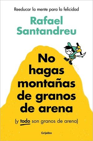 NO HAGAS MONTAÑAS DE GRANOS DE ARENA (Y TODO SON GRANOS DE ARENA) | 9788425367250 | SANTANDREU, RAFAEL | Llibreria Ombra | Llibreria online de Rubí, Barcelona | Comprar llibres en català i castellà online