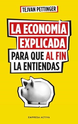 LA ECONOMÍA EXPLICADA PARA QUE AL FIN LA ENTIENDAS | 9788416997930 | PETTINGER, TEJVAN | Llibreria Ombra | Llibreria online de Rubí, Barcelona | Comprar llibres en català i castellà online