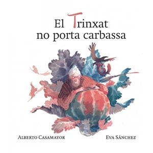 EL TRINXAT NO PORTA CARBASSA | 9788494755019 | CASAMAYOR OTERO, ALBERTO / SÁNCHEZ GÓMEZ, EVA | Llibreria Ombra | Llibreria online de Rubí, Barcelona | Comprar llibres en català i castellà online