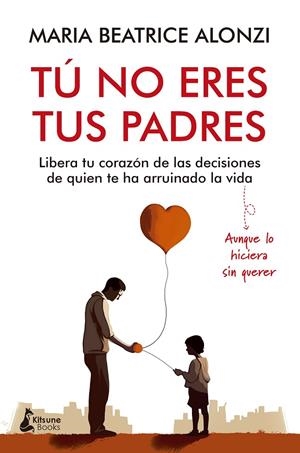 TÚ NO ERES TUS PADRES | 9788416788705 | ALONZI, MARIA BEATRICE | Llibreria Ombra | Llibreria online de Rubí, Barcelona | Comprar llibres en català i castellà online