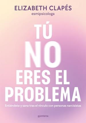 TÚ NO ERES EL PROBLEMA | 9788419746849 | CLAPÉS, ELIZABETH | Llibreria Ombra | Llibreria online de Rubí, Barcelona | Comprar llibres en català i castellà online