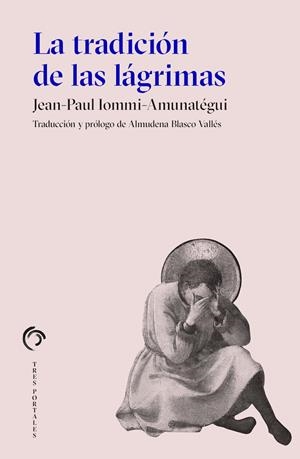 LA TRADICIÓN DE LAS LÁGRIMAS | 9788412847628 | IOMMI-AMUNATÉGUI, JEAN-PAUL | Llibreria Ombra | Llibreria online de Rubí, Barcelona | Comprar llibres en català i castellà online