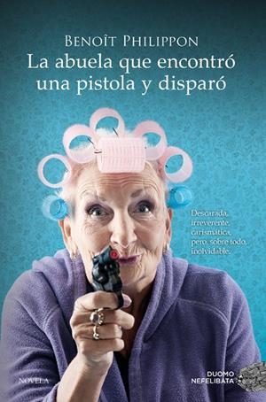 LA ABUELA QUE ENCONTRÓ UNA PISTOLA Y DISPARÓ | 9788419521996 | PHILIPPON, BENOÎT | Llibreria Ombra | Llibreria online de Rubí, Barcelona | Comprar llibres en català i castellà online