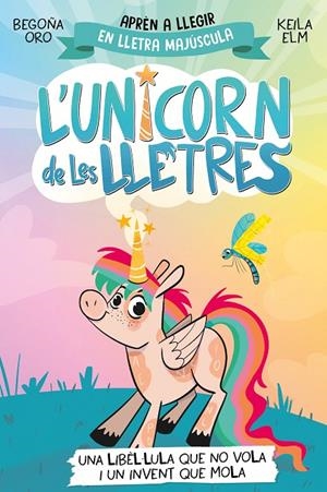 L'UNICORN DE LES LLETRES 1 - UNA LIBÈL·LULA QUE NO VOLA I UN INVENT QUE MOLA | 9788448868970 | ORO, BEGOÑA | Llibreria Ombra | Llibreria online de Rubí, Barcelona | Comprar llibres en català i castellà online