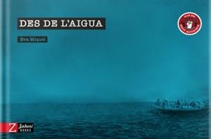 DES DE L'AIGUA | 9788417374518 | MIQUEL, EVA | Llibreria Ombra | Llibreria online de Rubí, Barcelona | Comprar llibres en català i castellà online