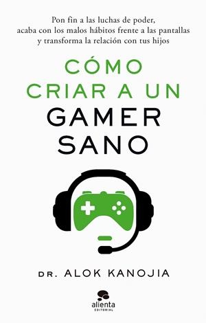 CÓMO CRIAR A UN GAMER SANO | 9788413443546 | DR. ALOK KANOJIA | Llibreria Ombra | Llibreria online de Rubí, Barcelona | Comprar llibres en català i castellà online