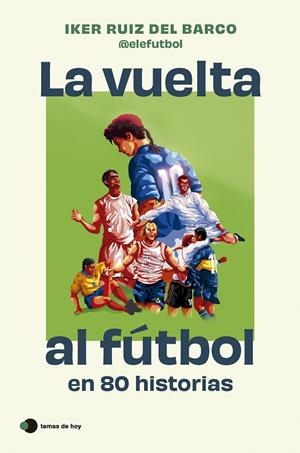 LA VUELTA AL FÚTBOL EN 80 HISTORIAS | 9788410293212 | RUIZ DEL BARCO, IKER | Llibreria Ombra | Llibreria online de Rubí, Barcelona | Comprar llibres en català i castellà online