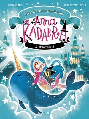 ANNA KADABRA. AVENTURES LLEGENDÀRIES 3. L´ÚLTIM NARVAL | 9788413899794 | MAÑAS, PEDRO/SIERRA LISTÓN, DAVID | Llibreria Ombra | Llibreria online de Rubí, Barcelona | Comprar llibres en català i castellà online