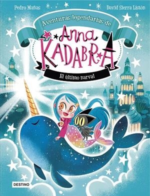 ANNA KADABRA. AVENTURAS LEGENDARIAS 3. EL ÚLTIMO NARVAL | 9788408295372 | MAÑAS, PEDRO/SIERRA LISTÓN, DAVID | Llibreria Ombra | Llibreria online de Rubí, Barcelona | Comprar llibres en català i castellà online