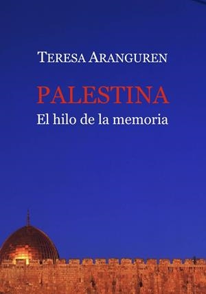 PALESTINA, EL HILO DE LA MEMORIA | 9788418922794 | ARANGUREN, TERESA | Llibreria Ombra | Llibreria online de Rubí, Barcelona | Comprar llibres en català i castellà online