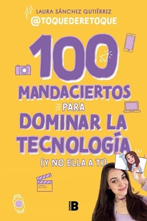 100 MANDACIERTOS PARA DOMINAR LA TECNOLOGÍA (Y NO ELLA A TI) | 9788466679626 | SÁNCHEZ GUTIÉRREZ, LAURA | Llibreria Ombra | Llibreria online de Rubí, Barcelona | Comprar llibres en català i castellà online