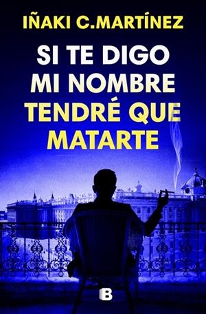 SI TE DIGO MI NOMBRE TENDRÉ QUE MATARTE | 9788466681032 | C. MARTÍNEZ, IÑAKI | Llibreria Ombra | Llibreria online de Rubí, Barcelona | Comprar llibres en català i castellà online
