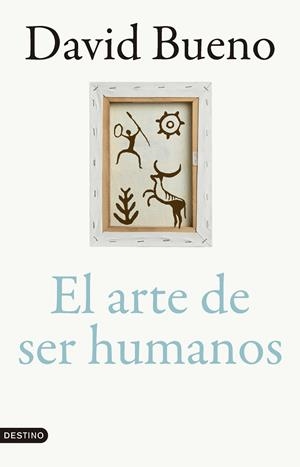 EL ARTE DE SER HUMANOS | 9788423366866 | BUENO TORRENS, DAVID | Llibreria Ombra | Llibreria online de Rubí, Barcelona | Comprar llibres en català i castellà online
