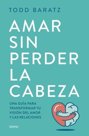 AMAR SIN PERDER LA CABEZA | 9788418714788 | BARATZ, TODD | Llibreria Ombra | Llibreria online de Rubí, Barcelona | Comprar llibres en català i castellà online