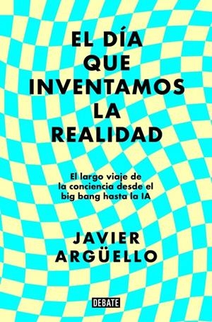 EL DÍA QUE INVENTAMOS LA REALIDAD | 9788410214897 | ARGÜELLO, JAVIER | Llibreria Ombra | Llibreria online de Rubí, Barcelona | Comprar llibres en català i castellà online