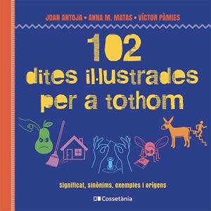 102 DITES IL·LUSTRADES PER A TOTHOM | 9788413564623 | MATAS I ROS, ANNA M./ANTOJA I MAS, JOAN/PÀMIES I RIUDOR, VÍCTOR | Llibreria Ombra | Llibreria online de Rubí, Barcelona | Comprar llibres en català i castellà online