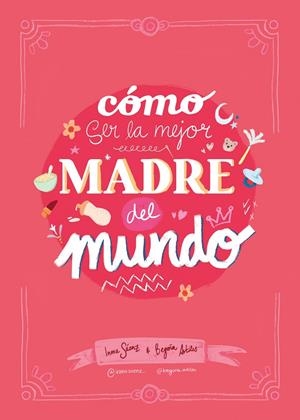 CÓMO SER LA MEJOR MADRE DEL MUNDO | 9788410378407 | SÁENZ, INMA/ARTILES, BEGOÑA | Llibreria Ombra | Llibreria online de Rubí, Barcelona | Comprar llibres en català i castellà online