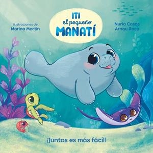 ITI, EL PEQUEÑO MANATÍ - ¡JUNTOS ES MÁS FÁCIL! | 9788448870447 | CASAS (@NURIACASASC), NURIA/ROCA SANTACANA, ARNAU | Llibreria Ombra | Llibreria online de Rubí, Barcelona | Comprar llibres en català i castellà online