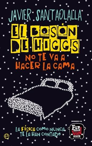 EL BOSÓN DE HIGGS NO TE VA A HACER LA CAMA | 9788413849584 | SANTAOLALLA, JAVIER | Llibreria Ombra | Llibreria online de Rubí, Barcelona | Comprar llibres en català i castellà online