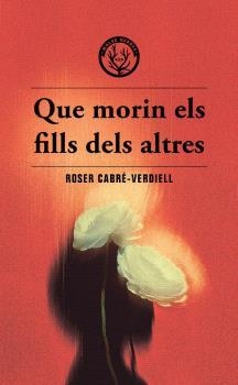 QUE MORIN ELS FILLS DELS ALTRES | 9788412910988 | CABRE-VERDIELL, ROSER | Llibreria Ombra | Llibreria online de Rubí, Barcelona | Comprar llibres en català i castellà online