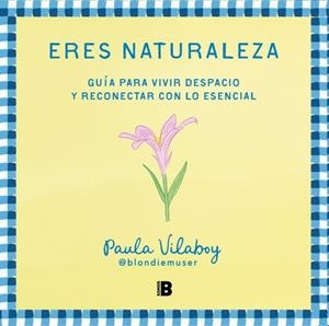 ERES NATURALEZA | 9788466679527 | VILABOY (@BLONDIEMUSER), PAULA | Llibreria Ombra | Llibreria online de Rubí, Barcelona | Comprar llibres en català i castellà online