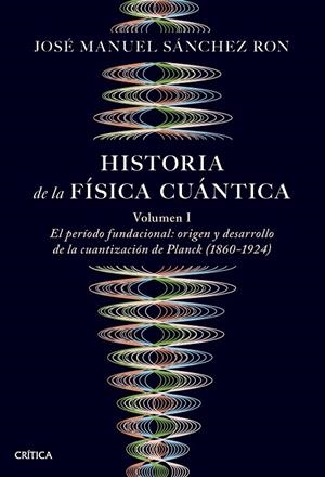 HISTORIA DE LA FÍSICA CUÁNTICA | 9788491997252 | SÁNCHEZ RON, JOSÉ MANUEL | Llibreria Ombra | Llibreria online de Rubí, Barcelona | Comprar llibres en català i castellà online