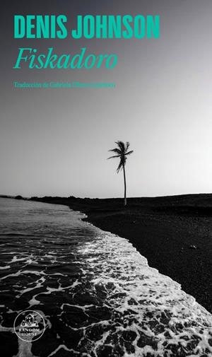 FISKADORO | 9788439745020 | JOHNSON, DENIS | Llibreria Ombra | Llibreria online de Rubí, Barcelona | Comprar llibres en català i castellà online