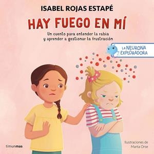 LA NEURONA EXPLORADORA. HAY FUEGO EN MÍ | 9788408300687 | ROJAS ESTAPÉ, ISABEL/ORSE, MARTA | Llibreria Ombra | Llibreria online de Rubí, Barcelona | Comprar llibres en català i castellà online