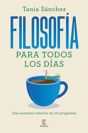 FILOSOFÍA PARA TODOS LOS DÍAS | 9788467076141 | SÁNCHEZ, TANIA | Llibreria Ombra | Llibreria online de Rubí, Barcelona | Comprar llibres en català i castellà online