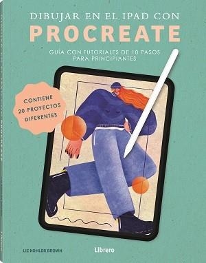 DIBUJAR EN EL IPAD CON PROCREATE | 9789464990836 | KOHLER BROWN, LIZ | Llibreria Ombra | Llibreria online de Rubí, Barcelona | Comprar llibres en català i castellà online