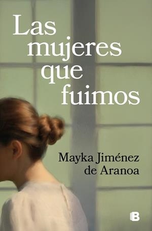 LAS MUJERES QUE FUIMOS | 9788466676519 | JIMÉNEZ DE ARANOA, MAYKA | Llibreria Ombra | Llibreria online de Rubí, Barcelona | Comprar llibres en català i castellà online