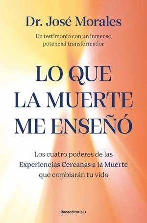 LO QUE LA MUERTE ME ENSEÑÓ. LOS CUATRO PODERES DE LAS ECM QUE SANARÁN TU VIDA | 9788410442450 | MORALES DEL RÍO, DR. JOSÉ | Llibreria Ombra | Llibreria online de Rubí, Barcelona | Comprar llibres en català i castellà online