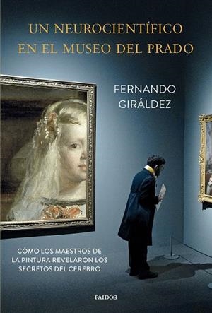 UN NEUROCIENTÍFICO EN EL MUSEO DEL PRADO | 9788449343667 | GIRÁLDEZ, FERNANDO | Llibreria Ombra | Llibreria online de Rubí, Barcelona | Comprar llibres en català i castellà online