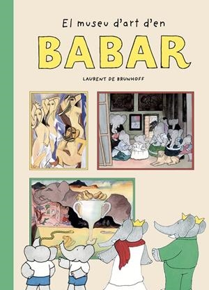 EL MUSEU D'ART D'EN BABAR | 9788410478084 | DE BRUNHOFF, LAURENT | Llibreria Ombra | Llibreria online de Rubí, Barcelona | Comprar llibres en català i castellà online