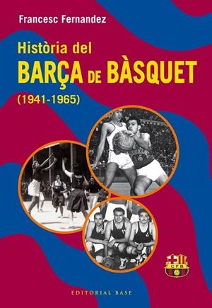 HISTÒRIA DEL BARÇA DE BÀSQUET (1941-1965) | 9788410131804 | FERNANDEZ LUGO, FRANCESC | Llibreria Ombra | Llibreria online de Rubí, Barcelona | Comprar llibres en català i castellà online