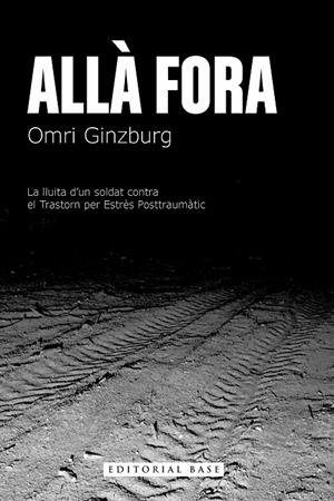 ALLÀ FORA. LA LLUITA D’UN SOLDAT CONTRA EL TRASTORN PER ESTRÈS POSTTRAUMÀTIC | 9788410131170 | GINZBURG, OMRI | Llibreria Ombra | Llibreria online de Rubí, Barcelona | Comprar llibres en català i castellà online