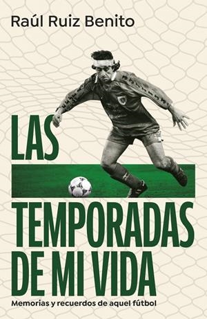 LAS TEMPORADAS DE MI VIDA | 9788403525160 | RUIZ BENITO, RAÚL | Llibreria Ombra | Llibreria online de Rubí, Barcelona | Comprar llibres en català i castellà online