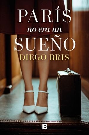 PARÍS NO ERA UN SUEÑO | 9788466681643 | BRIS, DIEGO | Llibreria Ombra | Llibreria online de Rubí, Barcelona | Comprar llibres en català i castellà online