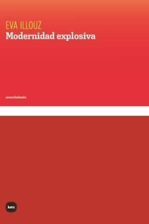 MODERNIDAD EXPLOSIVA | 9788415917809 | ILLOUZ, EVA | Llibreria Ombra | Llibreria online de Rubí, Barcelona | Comprar llibres en català i castellà online