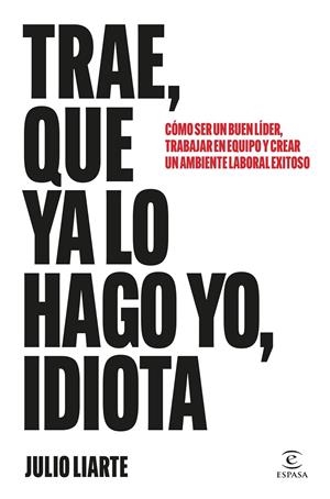TRAE, QUE YA LO HAGO YO, IDIOTA | 9788467077568 | LIARTE, JULIO | Llibreria Ombra | Llibreria online de Rubí, Barcelona | Comprar llibres en català i castellà online